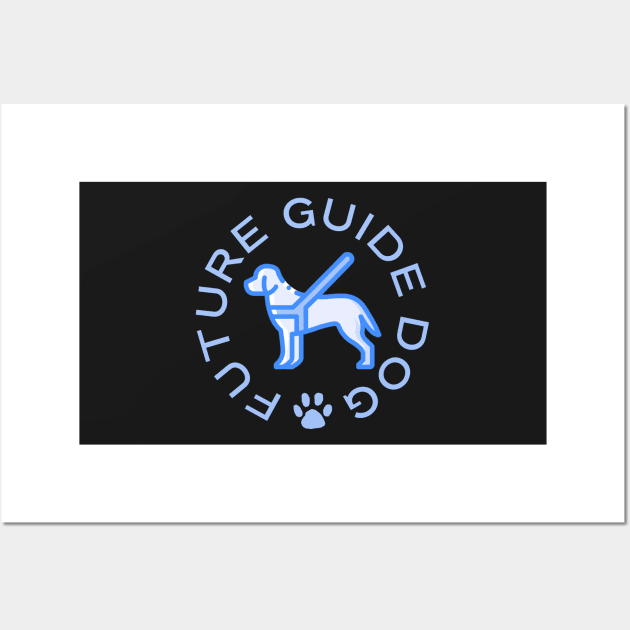 Future Guide Dog - Guide Dog For The Blind - Dog Training - Working Dog - Blue Design for Dark Background Wall Art by SayWhatYouFeel